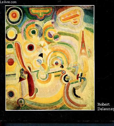 Robert Delaunay 1885 - 1941 - Orangerie des tuileries 25 mai - 30 aout 1976 - catalogue d'exposition