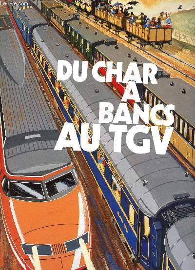 Du char a bancs au tgv - 150 ans de trains de voyageurs en france
