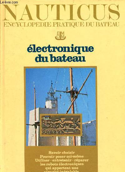 Nauticus - encyclopdie pratique du bateau - tome 5 - lectronique du bateau - savoir choisir, pouvoir poser soi mme - utiliser, entretenir, rparer les robots lectroniques qui apportent une scurit ingalable