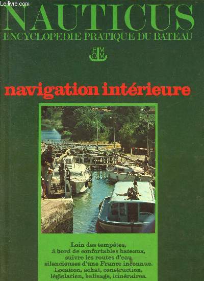 Nauticus - encyclopdie pratique du bateau - tome 14 -Navigation intrieure - loin des temptes,  bord de confortables bateaux, suivre les routes d'eau silencieuse d'une france inconnue - location, achat, construction, lgislation, balisage, itinraires