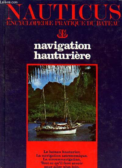 Nauticus - encyclopdie pratique du bateau - tome 12 - Navigation hauturire - le bateau hauturier- la navigation astronomique- la circumnavigation - tout ce qu'il faut savoir pour aller plus loin