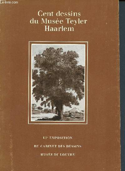 Cent dessins du muse teyler haarlem - LIme exposition du cabinet des dessins - Muse du louvre - 19 octobre 31 dcembre 1972 - catalogue d'exposition