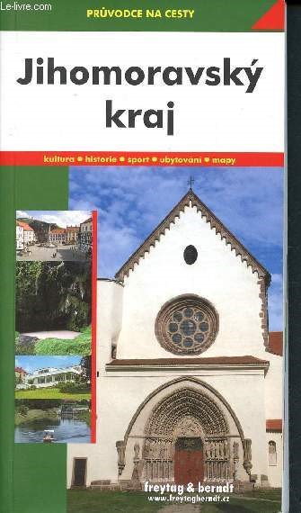 Jihomoravsky kraj - Pruvodce na cesty - kultura, historie, sport, ubytovani, mapy