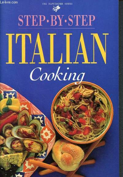 Step-by-step - Italian Cooking- popular dishes from italy fully explained and illlustrated in easy step by step instructions