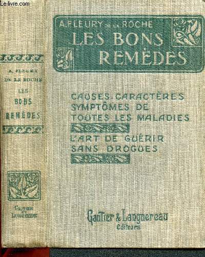 Les bons remdes - causes, caracteres, symptomes de toutes les maladies, l'art de guerir sans drogues