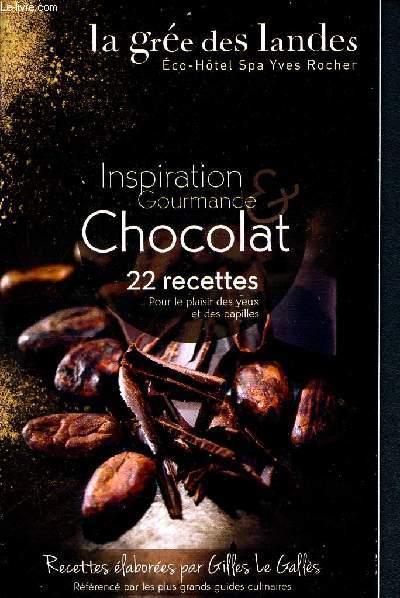 Inspiration gourmande - chocolat - 22 recettes pour le plaisir des yeux et des papilles - recettes labores par Gilles Le galls