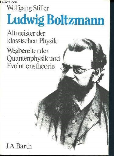 Ludwig Boltzmann - Altmeister der klassischen physik wegbereiter der quantenphysik und evolutionstheorie + envoi d'auteur
