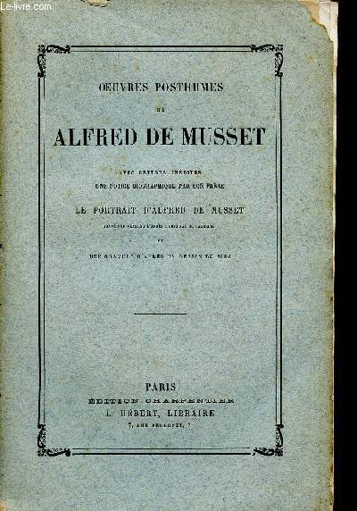 Oeuvres posthumes de Alfred de Musset avec lettres indites - une notice biographique par son frre