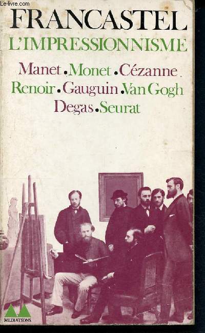 L'impressionnisme - manet, monet, czanne, renoir, gauguin, van gogh, degas, seurat - collection Mediations N117