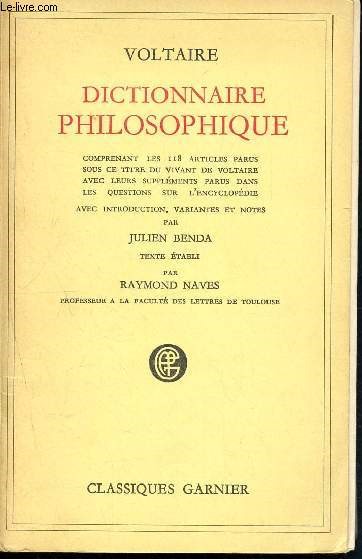 Dictionnaire philosophique comprenant les 118 articles parus sous ce titre du vivant de voltaire avec leurs supplments,parus dans les questions sur l'encyclopdie