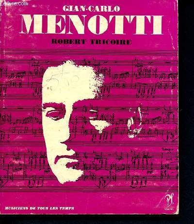 Gian Carlo Menotti - collection musiciens de tous les temps n26 - l'homme et son oeuvre - catalogue des oeuvres, discographie, illustrations