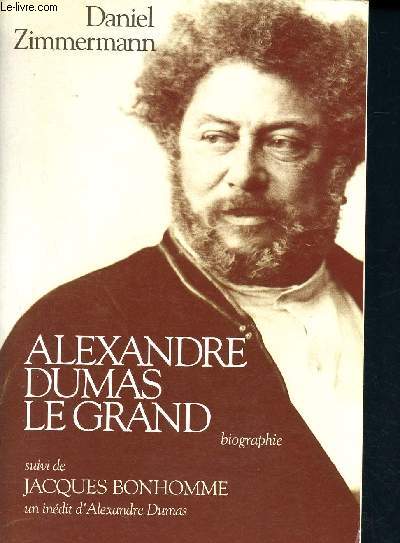Alexandre dumas le grand - suivi de jacques bonhomme, un indit d'alexandre dumas - biographie