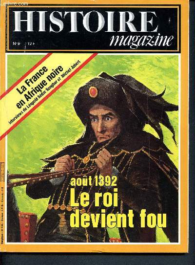 Histoire magazine N9 - septembre octobre 1980 - Sommaire : aout 1392 : le rois de vient fou / la france en afrique noire (interview de l.s.senghor et michel jobert) ....
