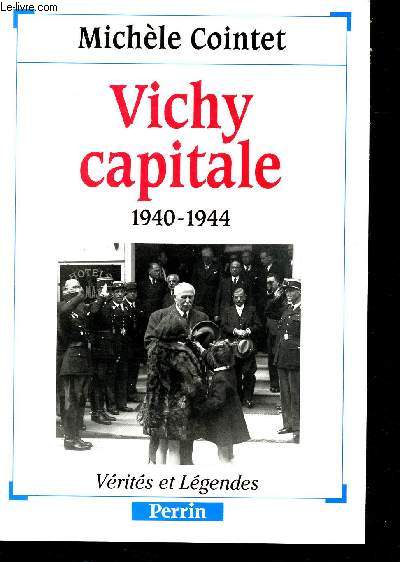 Vichy capitale 1940-1944 - collection verites et legendes