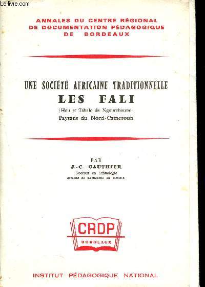 Une socit africaine traditionnelle : les fali (hou et tshalo de ngoutchoumi) oaysans du nord-cameroun - annales du centre rgional de documentation pdagogique de bordeaux