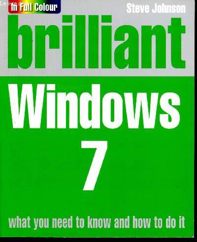 Brilliant Windows 7 - in ull colour- what you need to know abd how to do it