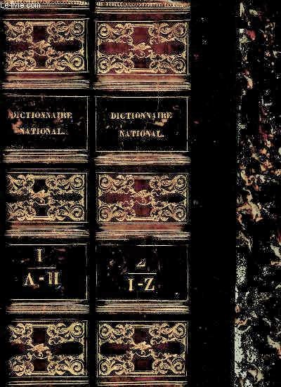 Dictionnaire national ou grand dictionnaire classique de la langue franaise- 2 volumes : tome I, A-H, et tome II, I-Z - plus exact et plus complet que tous les dictionnaires qui existent, et dans lequel toutes les dfinitions....