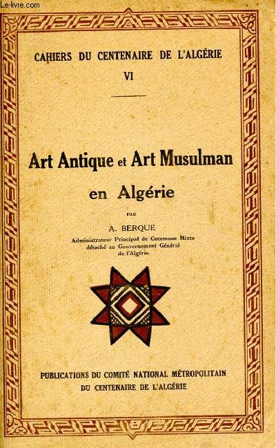 Cahiers du centenaire de l'algrie - VI- art antique et art musulman en algerie