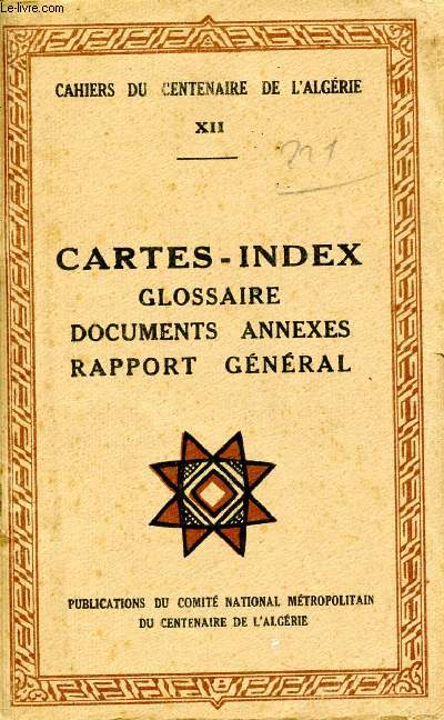 Cahiers du centenaire de l'algrie - XII- Cartes-index, glossaire, documents annexes, rapport gnral