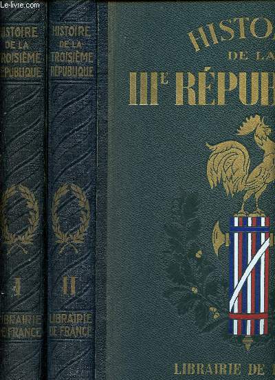 Histoire de la IIIeme rpublique - 2 volumes : tome I et tome II- l'histoire politique - la france et son rayonnement dans le monde