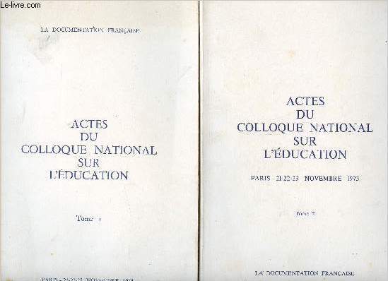 Actes du colloque national sur l'education - 2 volumes : tome I et tome II - paris 21-22-23 novembre 1973