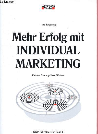 Mehr erfolg mit individual marketing - kleinere ziele - grossere effizienz - GWP schriftenreihe band 4
