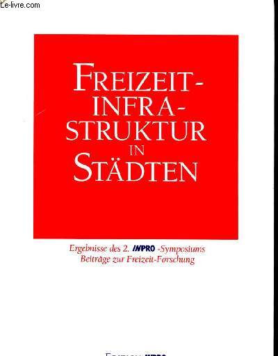 Freizeit infrastruktur in stadten - ergebnisse des 2. inpro - symposiums- beitrage zur freizeit- forschung