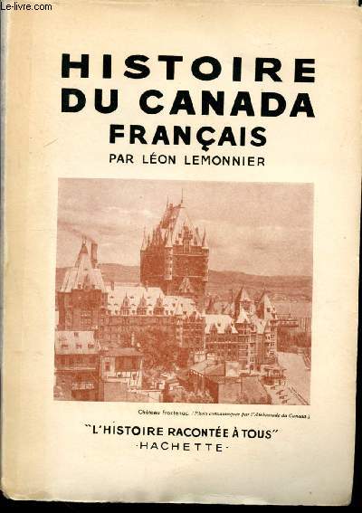 Histoire du canada franais - collection l'histoire raconte  tous