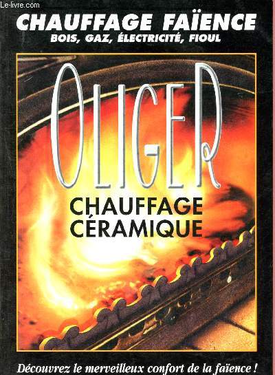 Chauffage cramique Oliger - Chauffage faence bois, gaz, lectricit, fioul - dcouvrez le merveilleux confort de la faience ! Catalogue