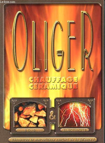 Oliger -chauffage ceramique bois electricite dcouvrez le merveilleux confort de la faience ! - catalogue 2003