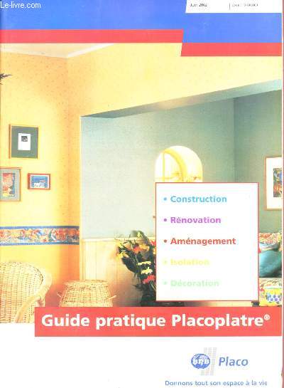 Guide pratique placoplatre - construction, rnovation, amnagement, isolation, dcoration- juin 2002