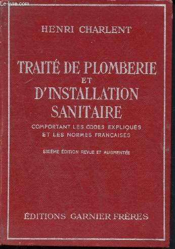 Trait de plomberie, d'eau, de gaz et d'installation sanitaire comportant les codes expliqus et les normes franaise- 6me dition