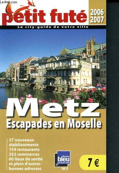 Petit Fut Metz - 2006 -2007 - 57 nouvaux tablissements, 154 restaurants, 332 commerces, 60 lieux de sortie et plein d'autres bonnes adresses - le city-guide de votre ville