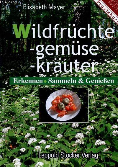 Wildfrchte - Wildgemse - Wildkruter- erkennen, sammeln, geniessen- praxisbuch - 3.auflage