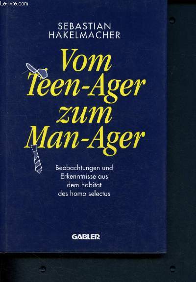 Vom Teen-Ager zum Man-Ager - beobachtungen und erkenntnisse aus dem habitat des homo selectus