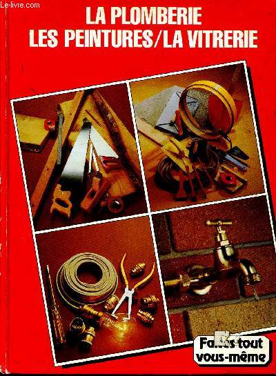 Encyclopdie du bricolage et des loisirs manuels - tome 3 - La plomberie les peintures la vitrerie faites - tout vous meme- le travail du mtal, l'eau dans la maison, la vitreire, la peinture et le vernis