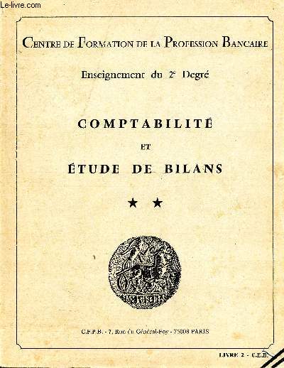 Centre de formation de la profession bancaire - enseignement du 2e degr - comptabilit et tude de bilans- Livre2 - C.E.B. - mthode pratique d'tude des bilans, travail prparatoire, oprations de caisse, oprations sur titres et de crdit...