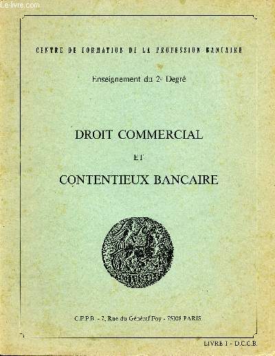 Centre de formation de la profession bancaire - enseignement du 2e degr - comptabilit et tude de bilans- Livre I- D.C.C.B. - notions de droit civil, les rgimes matrimoniaux, des actes juridiques , des personnes, des droits et des biens, des obligation