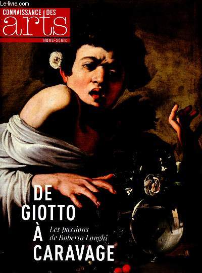 Connaissance des arts - hors serie N658 - de giotto a caravage, les passions de roberto longhi - un oeil rvolutionnaire- longhi collectionneur- lanfranco - le ralisme espagnol de ribera, van baburen, pierro della francesca...