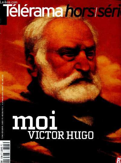 Tlrame - hors srie N105 - moi victor hugo : l'inspirateur de l'abolition de la peine de mort, une vie de combats, les nombreuses femmes de sa vie, a guernesey une maison a son image, la posie dans tous ses tats, les dessins porte de l'inconscient...