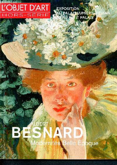 L'objet d'art - Hors srie N102- Juin 2016- Albert Besnard, modernits belle poque - exposition au palais lumire d'evian et au petit palais - les 1er pas d'un peintre - portrait intime, portrait mondain- renouveler la vision de l'orient- graver la vie