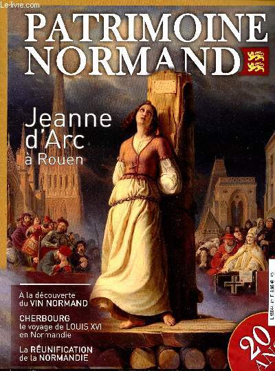 Patrimoine normand - N92 - janvier fvrier mars 2015- Jeanne d'arc a rouen - a la dcouverte du vin normand - cherbourg le voyage de louis XVI en normandie- la runification de la normandie - patrimoine normand fete ses 20 ans