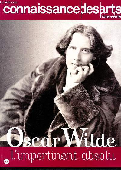 Connaissance des arts - Hors srie N734- Oscar Wilde, l'impertinent absolu, dandysme et transgression, oeuvre littraire