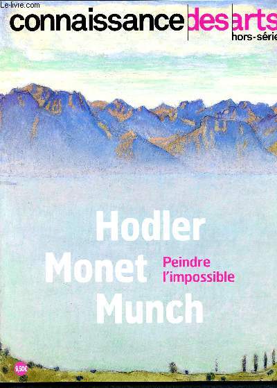 Connaissance des arts - Hors srie N730 - Hodler Monet Munch, peindre l'impossible- aux confins du visible- trois pionniers de l'extreme- soleils et lunes- neiges- eaux- couleurs..