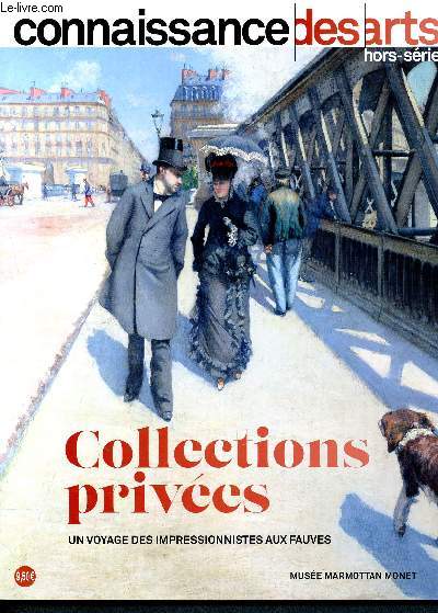 Connaissance des arts - Hors srie N825 - Collections prives, un voyage des impressionnistes aux fauves - muse marmottan monet - sculpture- nabis- symbolisme- synthtisme - autour de la couleur- un hommage aux collectionneurs...