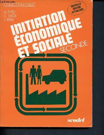 Initiation economique et sociale - seconde- vivre en socit, produire, changer, consommer - collection callet - nouvelle dition actualise