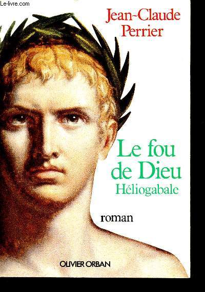 Le fou de dieu heliogabale - roman