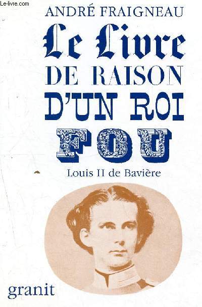 Le livre de raison d'un roi fou - louis II de bavire - collection de la lanterne