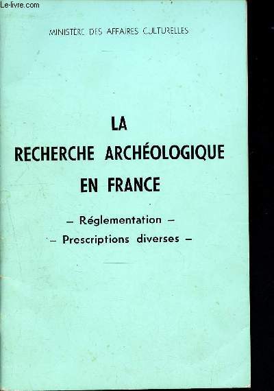 La recherche archologique en france - rglementation - prescriptions diverses - fouilles et antiquits