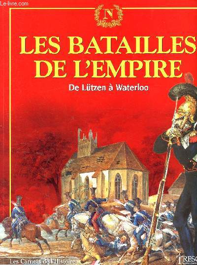Trsor du patrimoine - Les carnets de l'histoire - N3- Les batailles de l'empire, de lutzen  waterloo